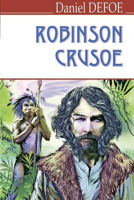 The Life and Strange Surprising Adventures of Robinson Crusoe = Життя і незвичайні та дивовижні при