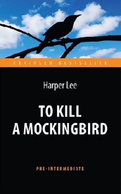To Kill a Mockingbird / Убить пересмешника (Pre-Intermediate)
